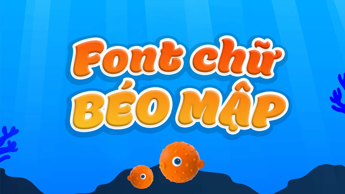 Tổng Hợp 10 Font Chữ Béo Mập Việt Hóa